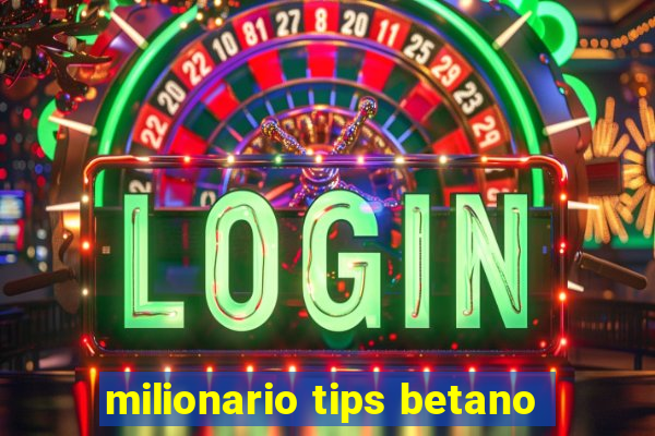 milionario tips betano